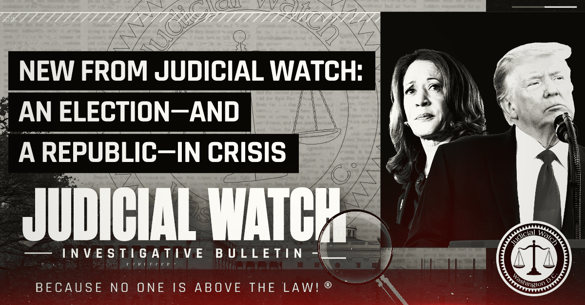 New from Judicial Watch: An Election—And a Republic—in Crisis