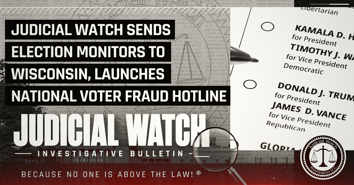 Judicial Watch Sends Election Monitors to Wisconsin, Launches National Voter Fraud Hotline